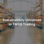 Sustainability Initiatives in FMCG Trading Industry