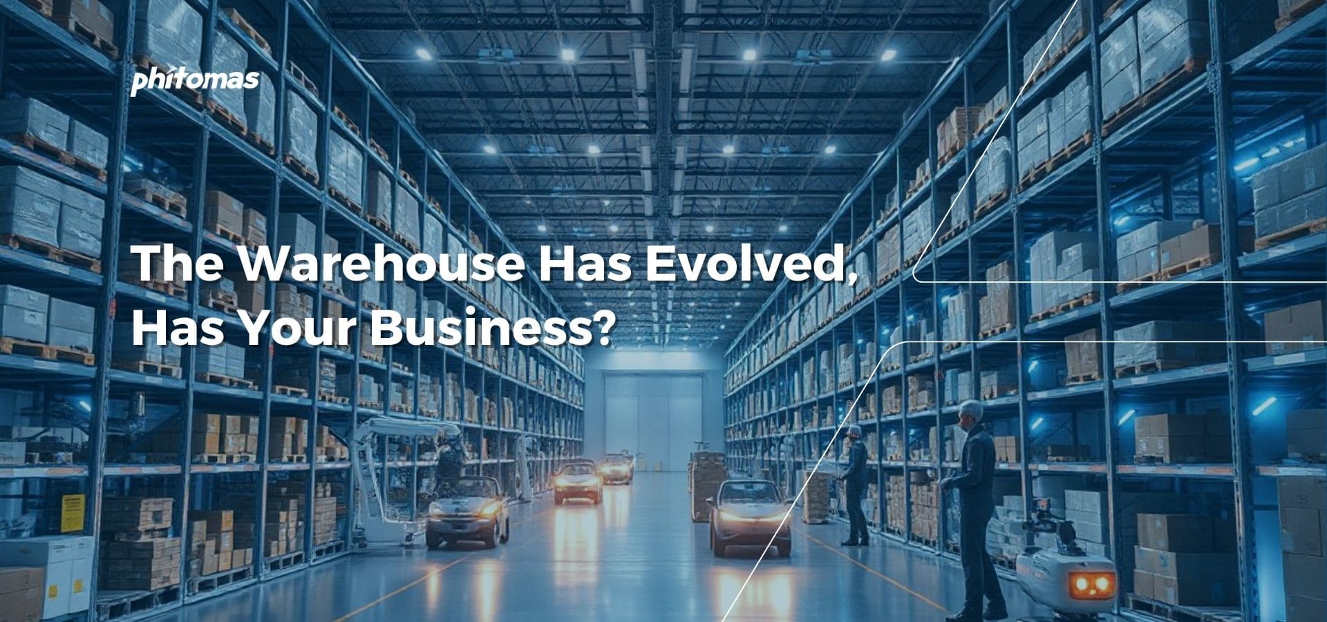 The Warehouse Has Evolved, Has Your Business?